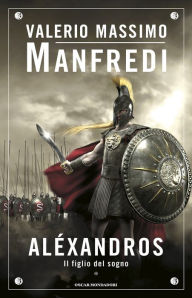 Title: Aléxandros - 1. Il figlio del sogno, Author: Valerio Massimo Manfredi