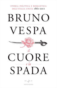 Title: Il cuore e la spada, Author: Bruno Vespa