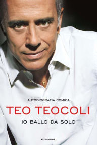 Title: Io ballo da solo, Author: Teo Teocoli