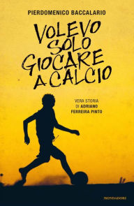 Title: Volevo solo giocare a calcio, Author: Pierdomenico Baccalario