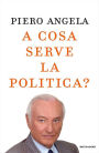 A cosa serve la politica?