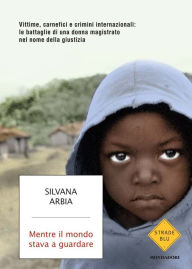 Title: Mentre il mondo stava a guardare, Author: Silvana Arbia