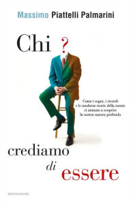 Title: Chi crediamo di essere, Author: Massimo Piattelli Palmarini