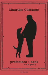 Title: Preferisco i cani (e un gatto), Author: Maurizio Costanzo