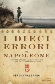 Title: I dieci errori di Napoleone, Author: Sergio Valzania
