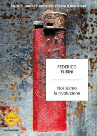 Title: Noi siamo la rivoluzione, Author: Federico Fubini