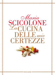 Title: La cucina delle mie certezze, Author: Maria Scicolone