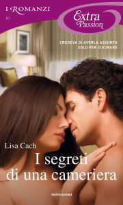 Title: I segreti di una cameriera (I Romanzi Extra Passion), Author: Lisa Cach