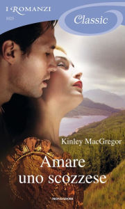 Title: Amare uno scozzese (I Romanzi Classic), Author: Kinley MacGregor