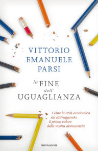 Title: La fine dell'uguaglianza, Author: Vittorio Emanuele Parsi