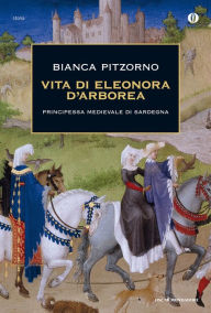 Title: Vita di Eleonora d'Arborea, Author: Bianca Pitzorno