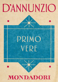 Title: Primo vere (e-Meridiani Mondadori), Author: Gabriele d'Annunzio