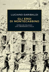 Title: Gli eroi di Montecassino, Author: Luciano Garibaldi