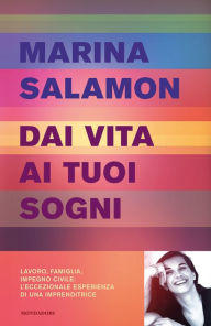 Title: Dai vita ai tuoi sogni, Author: Marina Salamon