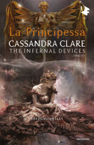 Title: Shadowhunters: The Infernal Devices - 3. La principessa, Author: Cassandra Clare