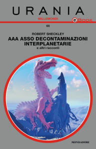 Title: AAA Asso Decontaminazioni interplanetarie & altri racconti (Urania), Author: Robert Sheckley
