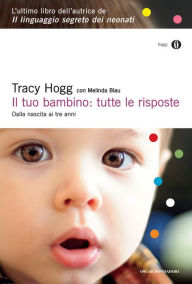 Title: Il tuo bambino: tutte le risposte, Author: Tracy Hogg