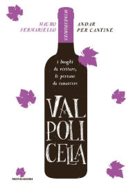 Title: Andar per cantine - Valpolicella, Author: Mauro Fermariello