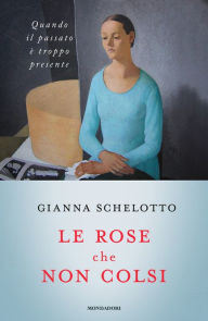 Title: Le rose che non colsi, Author: Gianna Schelotto