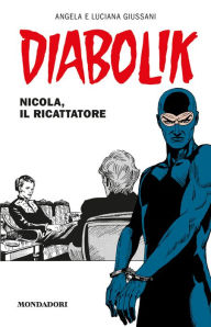 Title: Diabolik - Nicola, il ricattatore, Author: Angela Giussani