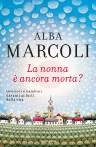 Title: La nonna è ancora morta?, Author: Alba Marcoli