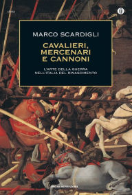 Title: Cavalieri, mercenari e cannoni, Author: Marco Scardigli