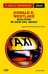 Title: Qualcuno mi deve del grano (Il Giallo Mondadori), Author: Donald E. Westlake