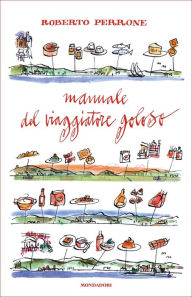 Title: Manuale del viaggiatore goloso, Author: Roberto Perrone