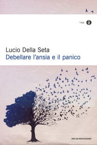 Title: Debellare l'Ansia e il Panico, Author: Lucio Della Seta