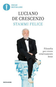 Title: Stammi felice, Author: Luciano De Crescenzo