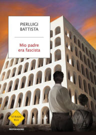 Title: Mio padre era fascista, Author: Pierluigi Battista