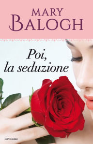 Title: Poi, la seduzione (Then Comes Seduction), Author: Mary Balogh