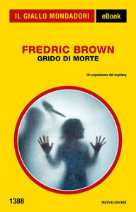 Title: Grido di morte (Il Giallo Mondadori), Author: Fredric Brown