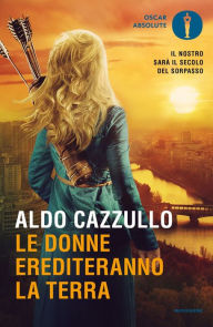 Title: Le donne erediteranno la terra, Author: Aldo Cazzullo