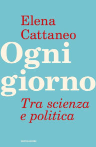 Title: Ogni giorno, Author: Elena Cattaneo