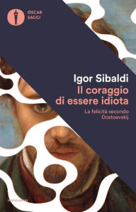 Title: Il coraggio di essere idiota, Author: Igor Sibaldi
