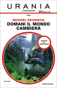 Title: Domani il mondo cambierà (Urania), Author: Michael Swanwick
