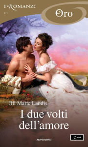 Title: I due volti dell'amore (I Romanzi Oro), Author: Jill Marie Landis