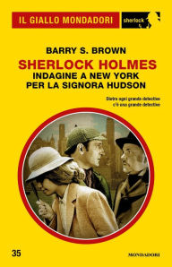 Title: Sherlock Holmes - Indagine a New York per la signora Hudson (Il Giallo Mondadori Sherlock), Author: Barry S. Brown