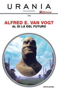 Title: Al di là del futuro (Urania), Author: Alfred E. Van Vogt