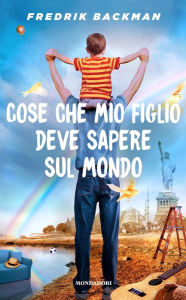 Title: Cose che mio figlio deve sapere sul mondo / Things My Son Needs to Know about the World, Author: Fredrik Backman