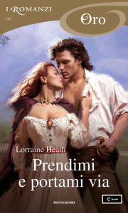 Title: Prendimi e portami via (I Romanzi Oro), Author: Lorraine Heath