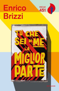 Title: Tu che sei di me la miglior parte, Author: Enrico Brizzi