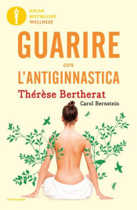 Title: Guarire con l'antiginnastica, Author: Thérèse Bertherat