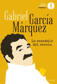 Title: Lo scandalo del secolo, Author: Gabriel García Márquez