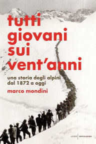 Title: Tutti giovani sui vent'anni, Author: Marco Mondini