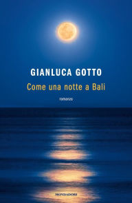 Title: Come una notte a Bali, Author: Gianluca Gotto