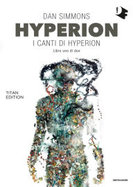 Title: Hyperion: I canti di Hyperion - Libro uno di due, Author: Dan Simmons