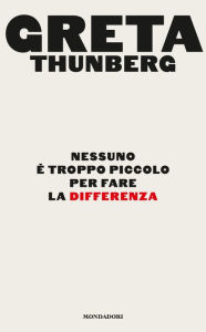 Title: Nessuno è troppo piccolo per fare la differenza, Author: Greta Thunberg