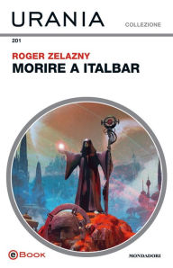 Title: Morire a Italbar (Urania), Author: Roger Zelazny